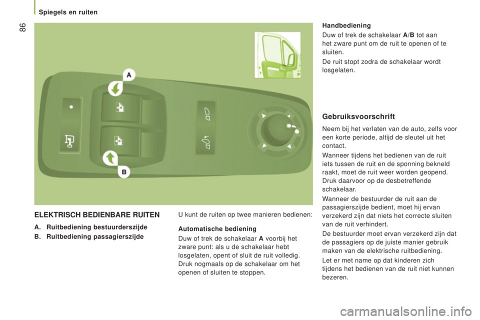 CITROEN JUMPER 2016 Instructieboekjes (in Dutch) 86
jumper_nl_Chap03_Ergo-et-confort_ed01-2015
elekTRISCH BedIenBARe RUITen
A. Ruitbediening bestuurderszijde
B.
Ruitbediening passagierszijde U kunt de ruiten op twee manieren bedienen: Handbedieni CITROEN JUMPER 2016 Instructieboekjes (in Dutch) 86
jumper_nl_Chap03_Ergo-et-confort_ed01-2015
elekTRISCH BedIenBARe RUITen
A. Ruitbediening bestuurderszijde
B.
Ruitbediening passagierszijde U kunt de ruiten op twee manieren bedienen: Handbedieni