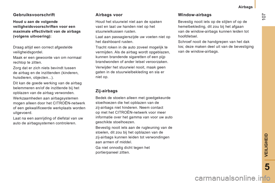 CITROEN JUMPER 2015 Instructieboekjes (in Dutch) Airbags
107
5
VEILIGHEID
JUMPER-PAPIER_NL_CHAP05_SECURITE_ED01-2014
Gebruiksvoorschrift
Houd u aan de volgende
veiligheidsvoorschriften voor een
maximale effectiviteit van de airbags
(v CITROEN JUMPER 2015 Instructieboekjes (in Dutch) Airbags
107
5
VEILIGHEID
JUMPER-PAPIER_NL_CHAP05_SECURITE_ED01-2014
Gebruiksvoorschrift
Houd u aan de volgende
veiligheidsvoorschriften voor een
maximale effectiviteit van de airbags
(v