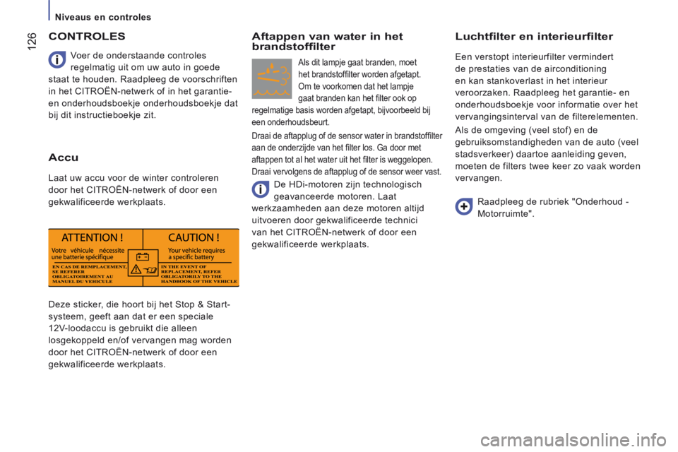 CITROEN JUMPER 2015 Instructieboekjes (in Dutch) Niveaus en controles
126
JUMPER-PAPIER_NL_CHAP07_VERIFICATIONS_ED01-2014
Deze sticker, die hoort bij het Stop & Start-
systeem, geeft aan dat er een speciale
12V-loodaccu is gebruikt d CITROEN JUMPER 2015 Instructieboekjes (in Dutch) Niveaus en controles
126
JUMPER-PAPIER_NL_CHAP07_VERIFICATIONS_ED01-2014
Deze sticker, die hoort bij het Stop & Start-
systeem, geeft aan dat er een speciale
12V-loodaccu is gebruikt d