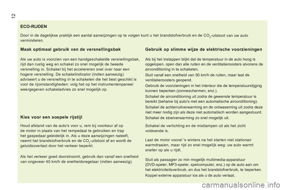 CITROEN JUMPER 2015 Instructieboekjes (in Dutch) 12
JUMPER-PAPIER_NL_CHAP01_COUP D OEIL_ED01-2014
ECO-RIJDEN
Maak optimaal gebruik van de versnellingsbak
Als uw auto is voorzien van een handgeschakelde versnel CITROEN JUMPER 2015 Instructieboekjes (in Dutch) 12
JUMPER-PAPIER_NL_CHAP01_COUP D OEIL_ED01-2014
ECO-RIJDEN
Maak optimaal gebruik van de versnellingsbak
Als uw auto is voorzien van een handgeschakelde versnel