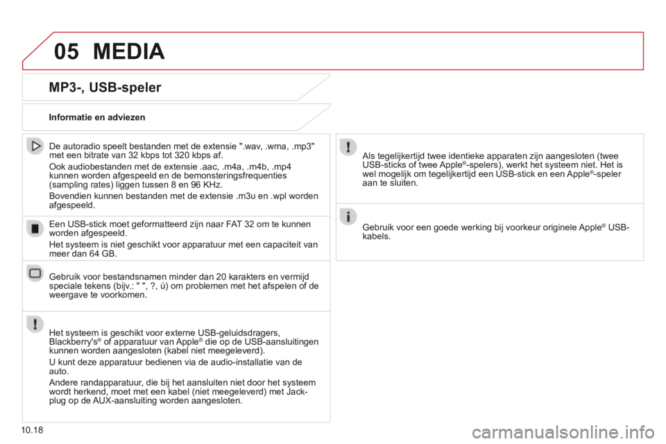 CITROEN JUMPER 2015  Instructieboekjes (in Dutch) 05 MEDIA 
10.18
  MP3-,  USB-speler 
  Informatie  en  adviezen  
  Het systeem is geschikt voor externe USB-geluidsdragers, Blackberrys® of apparatuur van Apple® of apparatuur van Apple®® die op