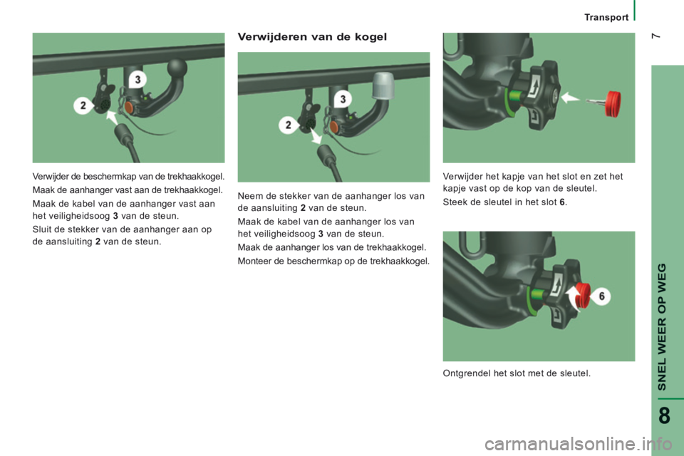 CITROEN JUMPER 2015  Instructieboekjes (in Dutch)  7
SNEL WEER OP WEG
8
   Transport   
  Verwijderen van de kogel 
  Neem de stekker van de aanhanger los van 
de aansluiting  2   van de steun. 
 Maak de kabel van de aanhanger los van 
het veiligheid