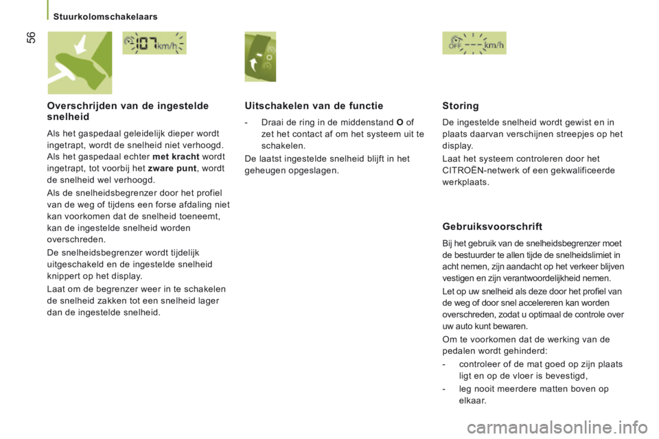 CITROEN JUMPER 2015 Instructieboekjes (in Dutch) 56
Stuurkolomschakelaars
JUMPER-PAPIER_NL_CHAP03_ERGO ET CONFORT_ED01-2014
Overschrijden van de ingestelde snelheid
Als het gaspedaal geleidelijk dieper wordt
ingetrapt, wordt de snelheid n CITROEN JUMPER 2015 Instructieboekjes (in Dutch) 56
Stuurkolomschakelaars
JUMPER-PAPIER_NL_CHAP03_ERGO ET CONFORT_ED01-2014
Overschrijden van de ingestelde snelheid
Als het gaspedaal geleidelijk dieper wordt
ingetrapt, wordt de snelheid n