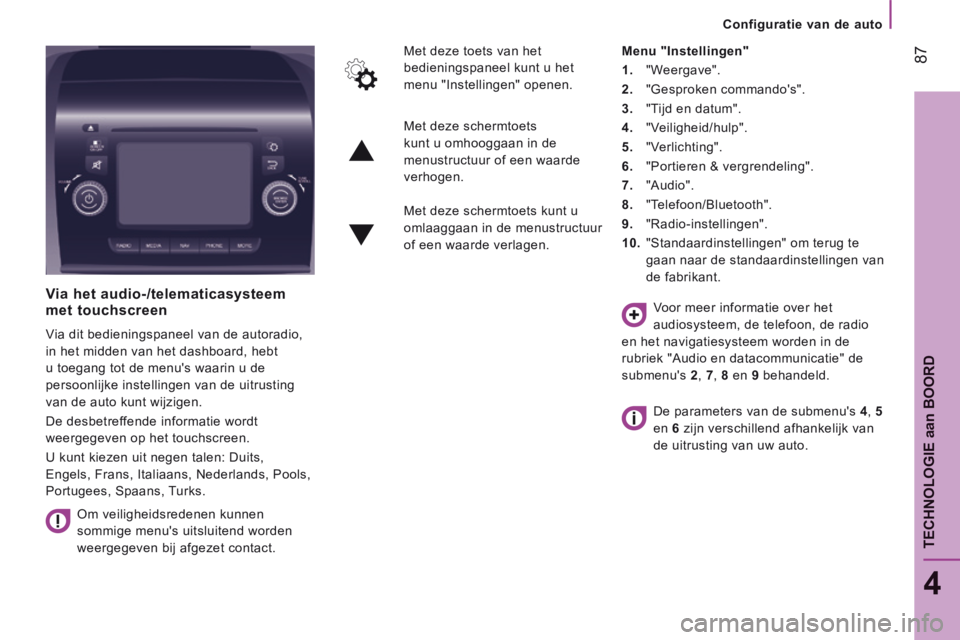 CITROEN JUMPER 2015  Instructieboekjes (in Dutch)    Configuratie  van  de  auto   
 87
4
TECHNOLOGIE aan BOORD
JUMPER-PAPIER_NL_CHAP04_TECHNOLOGIE A  BORD_ED01-2014
  Via  het  audio-/telematicasysteem met touchscreen 
 Via dit bedieningspaneel van 