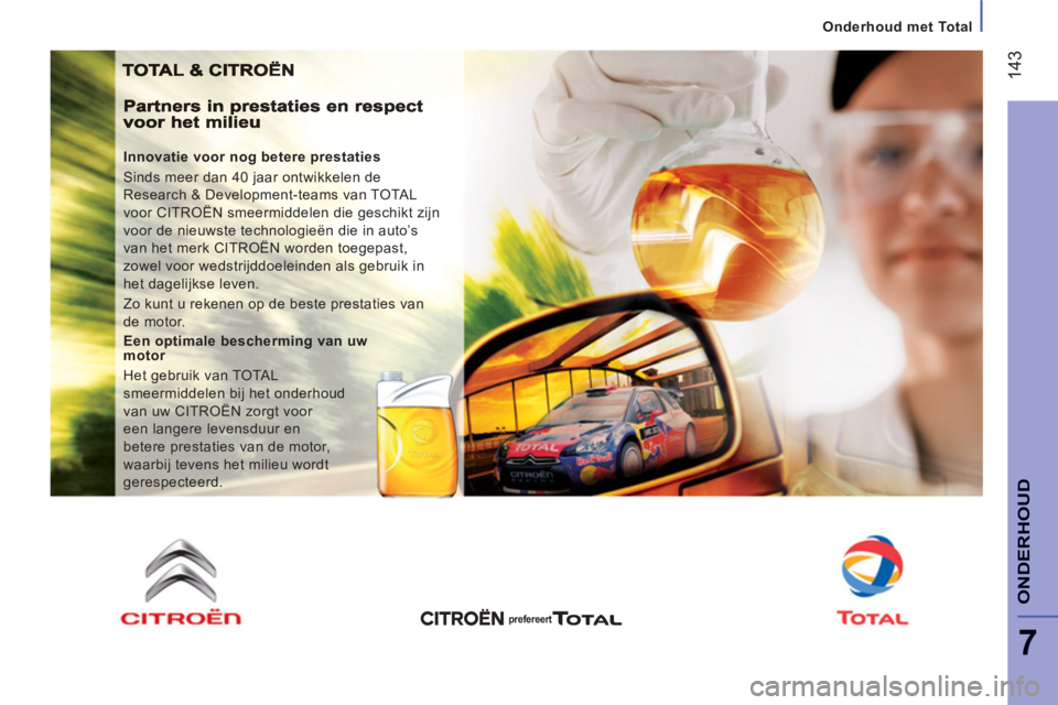 CITROEN JUMPER 2014 Instructieboekjes (in Dutch) 14
3
7
ONDERHOU
D
Innovatie voor nog betere prestaties
Sinds meer dan 40 jaar ontwikkelen de
Research & Development-teams van TOTAL
voor CITROËN smeermiddelen die geschikt zijn
voor de nieu CITROEN JUMPER 2014 Instructieboekjes (in Dutch) 14
3
7
ONDERHOU
D
Innovatie voor nog betere prestaties
Sinds meer dan 40 jaar ontwikkelen de
Research & Development-teams van TOTAL
voor CITROËN smeermiddelen die geschikt zijn
voor de nieu