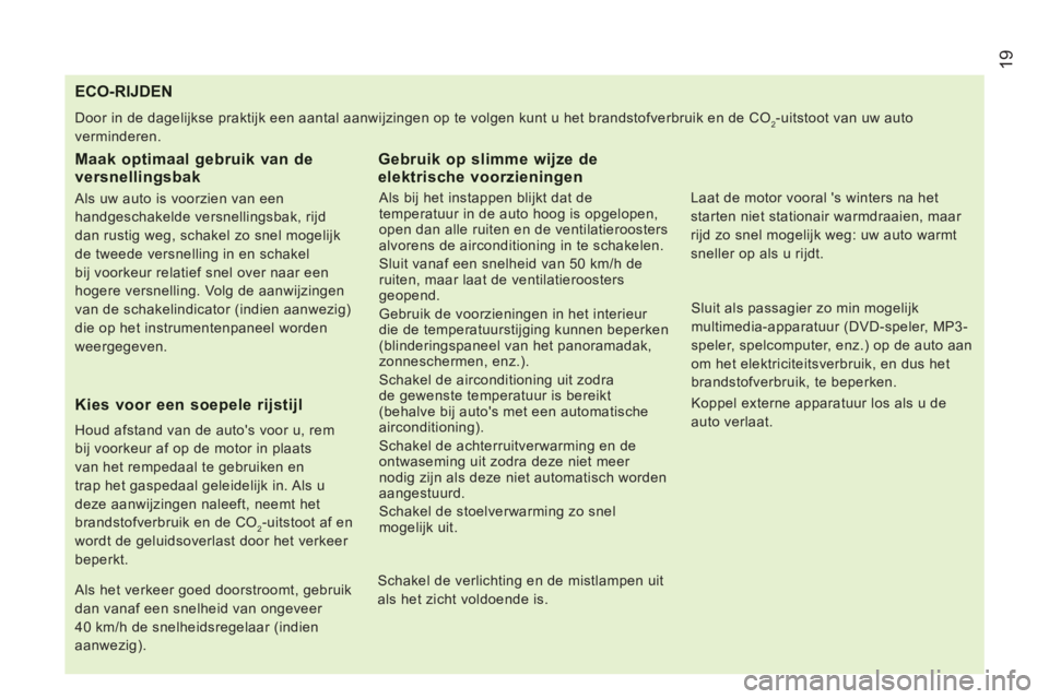 CITROEN JUMPER 2014  Instructieboekjes (in Dutch) 19
   
 
 
 
 
 
 
 
 
 
 
 
 
 
 
 
 
 
 
 
 
 
 
 
 
 
 
 
 
 
 
 
ECO-RIJDEN 
 
Door in de dagelijkse praktijk een aantal aanwijzingen op te volgen kunt u het brandstofverbruik en de CO2-uitstoot v