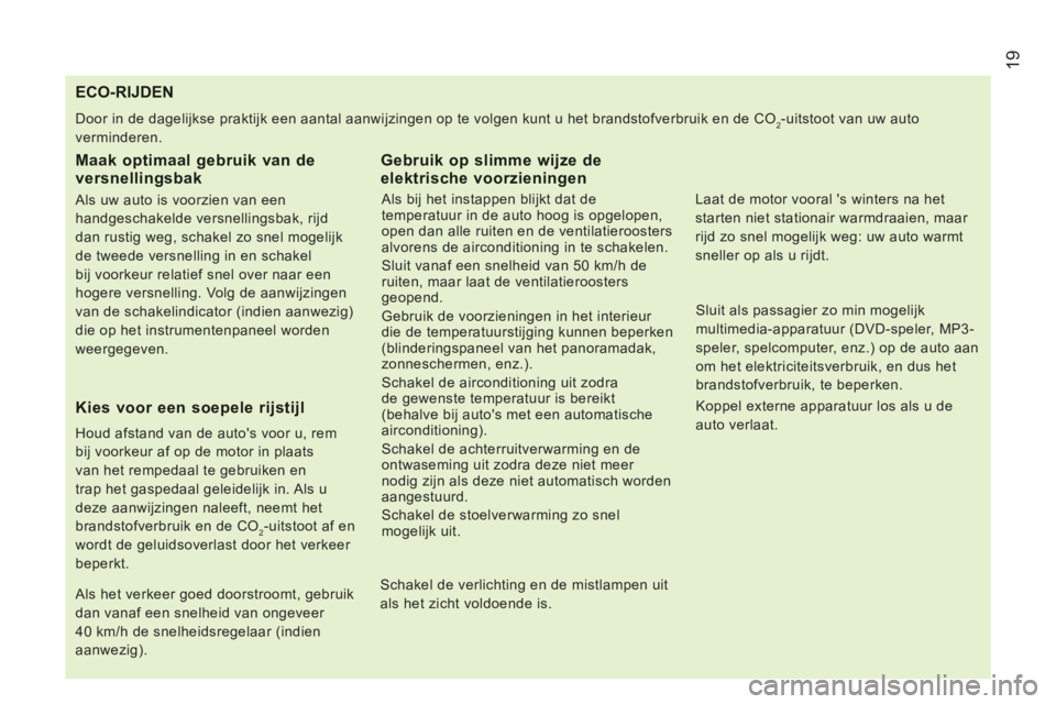 CITROEN JUMPER 2014 Instructieboekjes (in Dutch) 19
ECO-RIJDEN
Door in de dagelijkse praktijk een aantal aanwijzingen op te volgen kunt u het brandstofverbruik en de CO2-uitstoot v CITROEN JUMPER 2014 Instructieboekjes (in Dutch) 19
ECO-RIJDEN
Door in de dagelijkse praktijk een aantal aanwijzingen op te volgen kunt u het brandstofverbruik en de CO2-uitstoot v