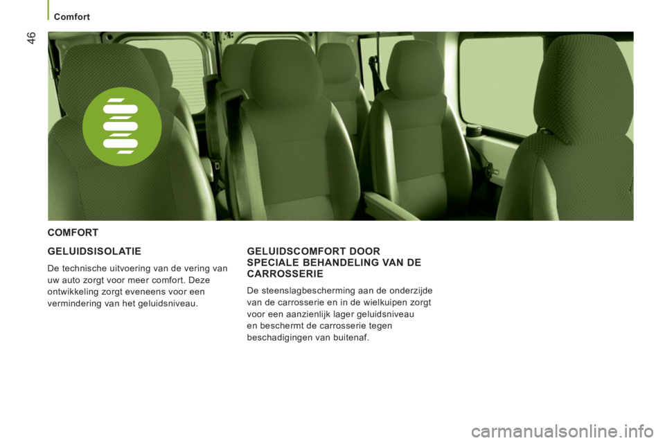 CITROEN JUMPER 2014 Instructieboekjes (in Dutch) 46
Comfort
GELUIDSISOLATIE
De technische uitvoering van de vering van
uw auto zorgt voor meer comfort. Deze
ontwikkeling zorgt eveneens voor een
vermindering van het geluidsniveau.
CITROEN JUMPER 2014 Instructieboekjes (in Dutch) 46
Comfort
GELUIDSISOLATIE
De technische uitvoering van de vering van
uw auto zorgt voor meer comfort. Deze
ontwikkeling zorgt eveneens voor een
vermindering van het geluidsniveau.