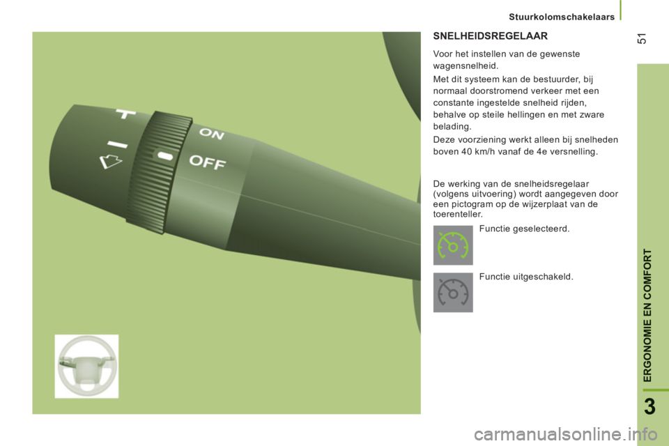 CITROEN JUMPER 2014 Instructieboekjes (in Dutch) 51
3
ERGONOMIE EN COMFOR
T
SNELHEIDSREGELAAR
Voor het instellen van de gewenste
wagensnelheid.
Met dit systeem kan de bestuurder, bij
normaal doorstromend verkeer met een
constante ingesteld CITROEN JUMPER 2014 Instructieboekjes (in Dutch) 51
3
ERGONOMIE EN COMFOR
T
SNELHEIDSREGELAAR
Voor het instellen van de gewenste
wagensnelheid.
Met dit systeem kan de bestuurder, bij
normaal doorstromend verkeer met een
constante ingesteld