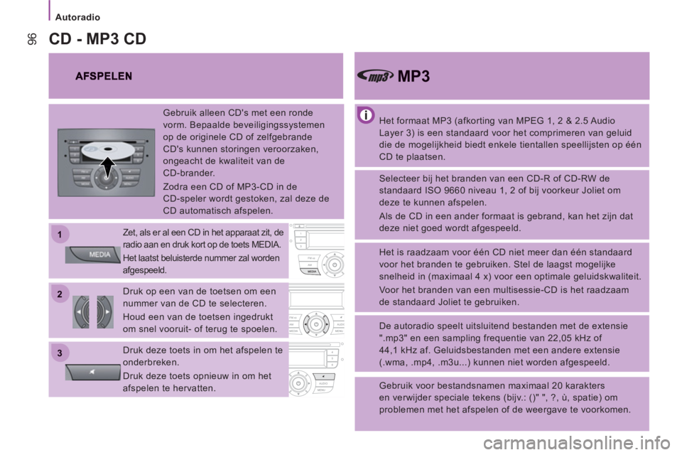 CITROEN JUMPER 2014  Instructieboekjes (in Dutch) 22
11
33
Autoradio
96
   
Het formaat MP3 (afkorting van MPEG 1, 2 & 2.5 Audio 
Layer 3) is een standaard voor het comprimeren van geluid 
die de mogelijkheid biedt enkele tientallen speellijsten op 