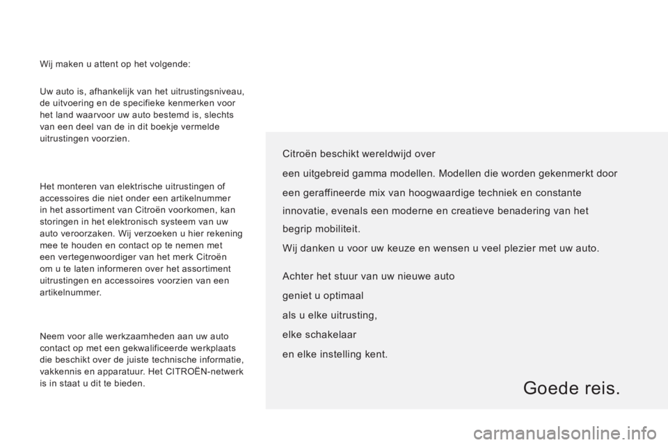 CITROEN JUMPER 2013 Instructieboekjes (in Dutch) Uw auto is, afhankelijk van het uitrustingsniveau,
de uitvoering en de specifieke kenmerken voor
het land waarvoor uw auto bestemd is, slechts
van een deel van de in dit boekje vermelde
uitrusti CITROEN JUMPER 2013 Instructieboekjes (in Dutch) Uw auto is, afhankelijk van het uitrustingsniveau,
de uitvoering en de specifieke kenmerken voor
het land waarvoor uw auto bestemd is, slechts
van een deel van de in dit boekje vermelde
uitrusti
