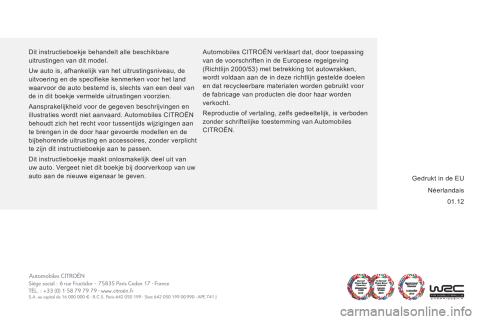 CITROEN JUMPER 2012 Instructieboekjes (in Dutch) 01.12 Dit instructieboekje behandelt alle beschikbare
uitrustingen van dit model.
Uw auto is, afhankelijk van het uitrustingsniveau, de
uitvoering en de specifieke kenmerken voor het land
wa CITROEN JUMPER 2012 Instructieboekjes (in Dutch) 01.12 Dit instructieboekje behandelt alle beschikbare
uitrustingen van dit model.
Uw auto is, afhankelijk van het uitrustingsniveau, de
uitvoering en de specifieke kenmerken voor het land
wa