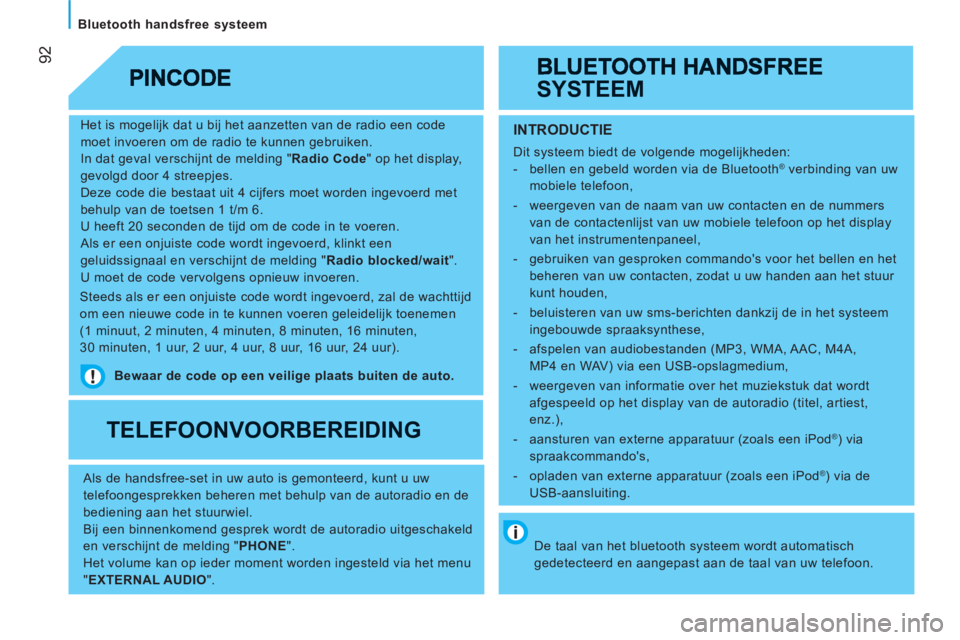 CITROEN JUMPER 2012 Instructieboekjes (in Dutch) 92
Bluetooth handsfree systeem
Het is mogelijk dat u bij het aanzetten van de radio een code
moet invoeren om de radio te kunnen gebruiken.
In dat geval verschijnt de melding " Radio Code CITROEN JUMPER 2012 Instructieboekjes (in Dutch) 92
Bluetooth handsfree systeem
Het is mogelijk dat u bij het aanzetten van de radio een code
moet invoeren om de radio te kunnen gebruiken.
In dat geval verschijnt de melding " Radio Code