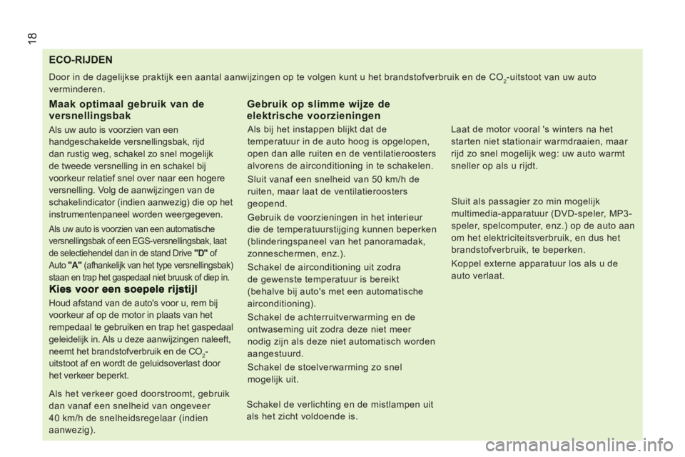 CITROEN JUMPER 2012 Instructieboekjes (in Dutch) 18
ECO-RIJDEN
Door in de dagelijkse praktijk een aantal aanwijzingen op te volgen kunt u het brandstofverbruik en de CO2-uitstoot v CITROEN JUMPER 2012 Instructieboekjes (in Dutch) 18
ECO-RIJDEN
Door in de dagelijkse praktijk een aantal aanwijzingen op te volgen kunt u het brandstofverbruik en de CO2-uitstoot v