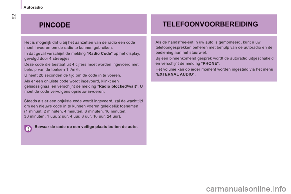 CITROEN JUMPER 2012 Instructieboekjes (in Dutch) Autoradio
92
Het is mogelijk dat u bij het aanzetten van de radio een code
moet invoeren om de radio te kunnen gebruiken.
In dat geval verschijnt de melding " Radio Code
" op het display,
ge CITROEN JUMPER 2012 Instructieboekjes (in Dutch) Autoradio
92
Het is mogelijk dat u bij het aanzetten van de radio een code
moet invoeren om de radio te kunnen gebruiken.
In dat geval verschijnt de melding " Radio Code
" op het display,
ge
