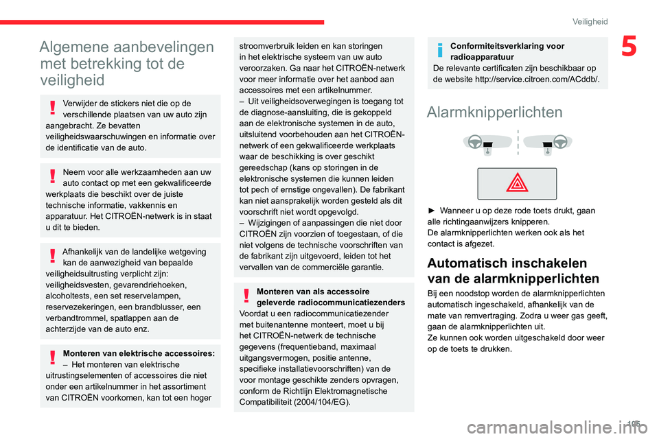 CITROEN JUMPER SPACETOURER 2021  Instructieboekjes (in Dutch) 105
Veiligheid
5Algemene aanbevelingen met betrekking tot de 
veiligheid
Verwijder de stickers niet die op de 
verschillende plaatsen van uw auto zijn 
aangebracht. Ze bevatten 
veiligheidswaarschuwin