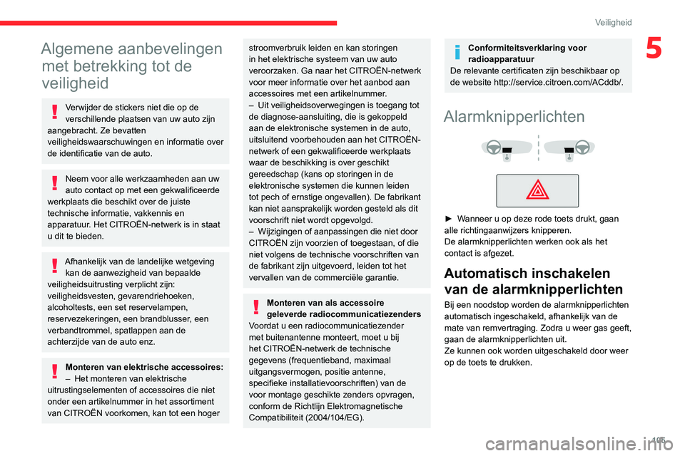 CITROEN JUMPER SPACETOURER 2021 Instructieboekjes (in Dutch) 105
Veiligheid
5Algemene aanbevelingen met betrekking tot de
veiligheid
Verwijder de stickers niet die op de
verschillende plaatsen van uw auto zijn
aangebracht. Ze bevatten
veiligheidswaarschuwin CITROEN JUMPER SPACETOURER 2021 Instructieboekjes (in Dutch) 105
Veiligheid
5Algemene aanbevelingen met betrekking tot de
veiligheid
Verwijder de stickers niet die op de
verschillende plaatsen van uw auto zijn
aangebracht. Ze bevatten
veiligheidswaarschuwin