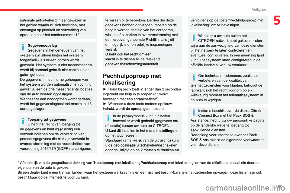 CITROEN JUMPER SPACETOURER 2021 Instructieboekjes (in Dutch) 107
Veiligheid
5nationale autoriteiten zijn aangewezen in
het gebied waarin zij zich bevinden, met
ontvangst op prioriteit en verwerking van
oproepen naar het noodnummer 112.
Gegevensopslag
Gegeven CITROEN JUMPER SPACETOURER 2021 Instructieboekjes (in Dutch) 107
Veiligheid
5nationale autoriteiten zijn aangewezen in
het gebied waarin zij zich bevinden, met
ontvangst op prioriteit en verwerking van
oproepen naar het noodnummer 112.
Gegevensopslag
Gegeven