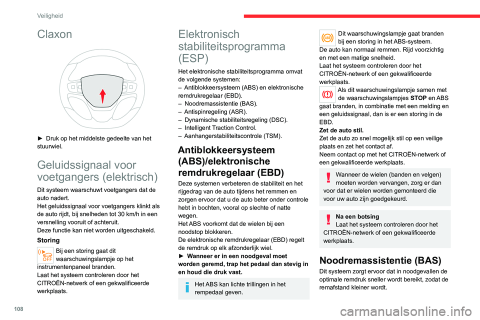 CITROEN JUMPER SPACETOURER 2021  Instructieboekjes (in Dutch) 108
Veiligheid
Claxon 
 
► Druk op het middelste gedeelte van het 
stuurwiel.
Geluidssignaal voor 
voetgangers (elektrisch)
Dit systeem waarschuwt voetgangers dat de 
auto nadert.
Het geluidssignaal