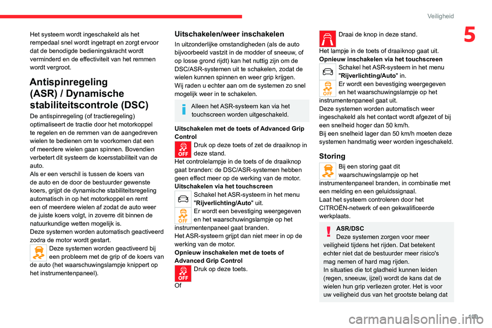 CITROEN JUMPER SPACETOURER 2021 Instructieboekjes (in Dutch) 109
Veiligheid
5Het systeem wordt ingeschakeld als het
rempedaal snel wordt ingetrapt en zorgt ervoor
dat de benodigde bedieningskracht wordt
verminderd en de effectiviteit van het remmen
wordt ve CITROEN JUMPER SPACETOURER 2021 Instructieboekjes (in Dutch) 109
Veiligheid
5Het systeem wordt ingeschakeld als het
rempedaal snel wordt ingetrapt en zorgt ervoor
dat de benodigde bedieningskracht wordt
verminderd en de effectiviteit van het remmen
wordt ve