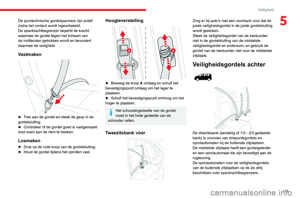 CITROEN JUMPER SPACETOURER 2021  Instructieboekjes (in Dutch) 11 3
Veiligheid
5De pyrotechnische gordelspanners zijn actief 
zodra het contact wordt ingeschakeld.
De spankrachtbegrenzer beperkt de kracht 
waarmee de gordel tegen het lichaam van 
de inzittenden g