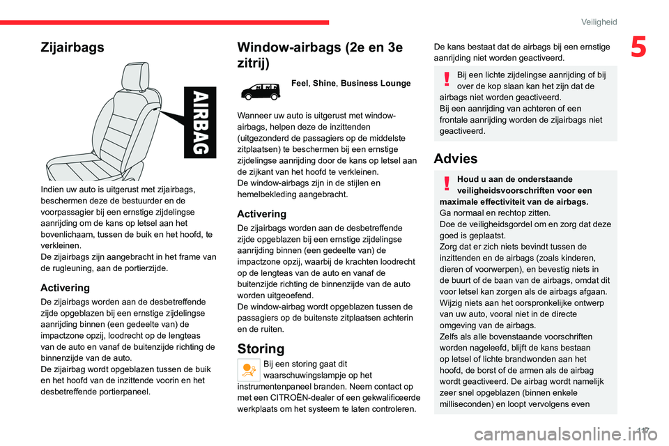 CITROEN JUMPER SPACETOURER 2021 Instructieboekjes (in Dutch) 11 7
Veiligheid
5Zijairbags
Indien uw auto is uitgerust met zijairbags,
beschermen deze de bestuurder en de
voorpassagier bij een ernstige zijdelingse
aanrijding om de kans op letsel aan het
bo CITROEN JUMPER SPACETOURER 2021 Instructieboekjes (in Dutch) 11 7
Veiligheid
5Zijairbags
Indien uw auto is uitgerust met zijairbags,
beschermen deze de bestuurder en de
voorpassagier bij een ernstige zijdelingse
aanrijding om de kans op letsel aan het
bo