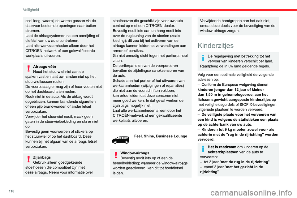 CITROEN JUMPER SPACETOURER 2021  Instructieboekjes (in Dutch) 11 8
Veiligheid
snel leeg, waarbij de warme gassen via de 
daarvoor bestemde openingen naar buiten 
stromen.
Laat de airbagsystemen na een aanrijding of 
diefstal van uw auto controleren.
Laat alle we