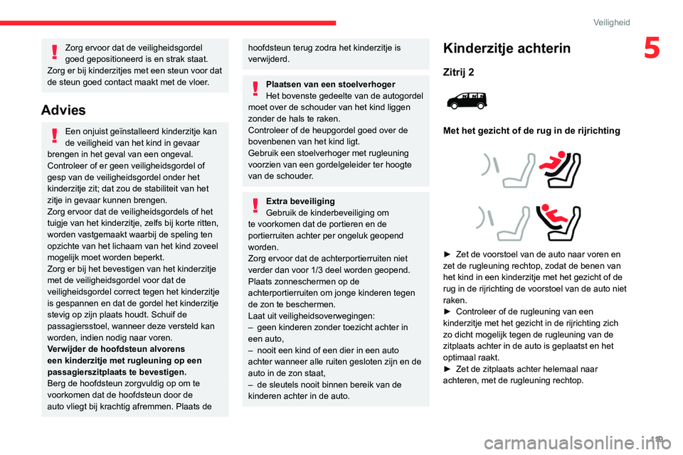 CITROEN JUMPER SPACETOURER 2021 Instructieboekjes (in Dutch) 11 9
Veiligheid
5Zorg ervoor dat de veiligheidsgordel
goed gepositioneerd is en strak staat.
Zorg er bij kinderzitjes met een steun voor dat
de steun goed contact maakt met de vloer.
Advies
Een onju CITROEN JUMPER SPACETOURER 2021 Instructieboekjes (in Dutch) 11 9
Veiligheid
5Zorg ervoor dat de veiligheidsgordel
goed gepositioneerd is en strak staat.
Zorg er bij kinderzitjes met een steun voor dat
de steun goed contact maakt met de vloer.
Advies
Een onju