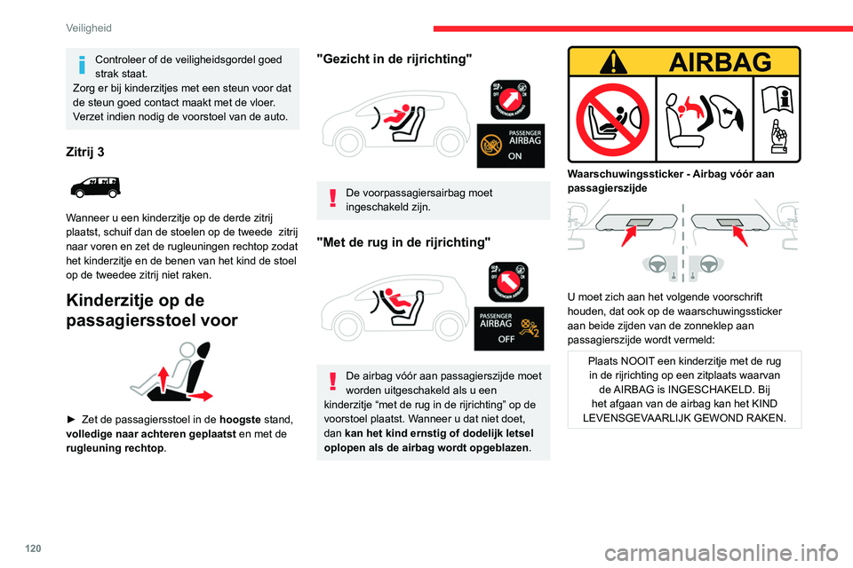 CITROEN JUMPER SPACETOURER 2021 Instructieboekjes (in Dutch) 120
Veiligheid
Controleer of de veiligheidsgordel goed
strak staat.
Zorg er bij kinderzitjes met een steun voor dat
de steun goed contact maakt met de vloer.
Verzet indien nodig de voorstoel van de CITROEN JUMPER SPACETOURER 2021 Instructieboekjes (in Dutch) 120
Veiligheid
Controleer of de veiligheidsgordel goed
strak staat.
Zorg er bij kinderzitjes met een steun voor dat
de steun goed contact maakt met de vloer.
Verzet indien nodig de voorstoel van de