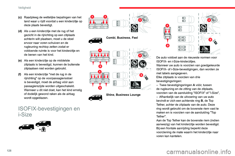 CITROEN JUMPER SPACETOURER 2021  Instructieboekjes (in Dutch) 128
Veiligheid
(c)Raadpleeg de wettelijke bepalingen van het 
land waar u rijdt voordat u een kinderzitje op 
deze plaats bevestigt.
(d) Als u een kinderzitje met de rug of het 
gezicht in de rijricht