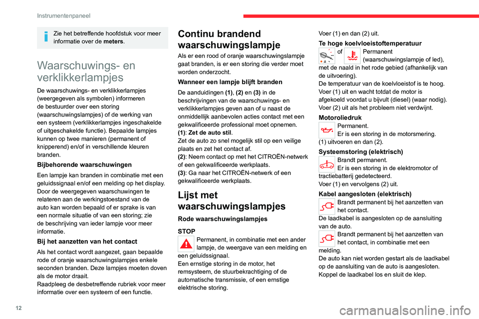 CITROEN JUMPER SPACETOURER 2021  Instructieboekjes (in Dutch) 12
Instrumentenpaneel
Zie het betreffende hoofdstuk voor meer 
informatie over de meters.
Waarschuwings- en 
verklikkerlampjes
De waarschuwings- en verklikkerlampjes 
(weergegeven als symbolen) inform