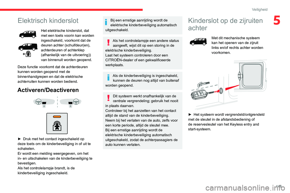 CITROEN JUMPER SPACETOURER 2021  Instructieboekjes (in Dutch) 145
Veiligheid
5Elektrisch kinderslot
Het elektrische kinderslot, dat 
met een toets voorin kan worden 
ingeschakeld, voorkomt dat de 
deuren achter (schuifdeur(en), 
achterdeuren of achterklep 
(afha