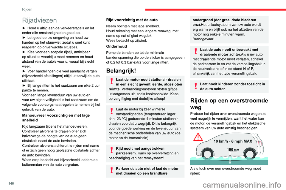 CITROEN JUMPER SPACETOURER 2021  Instructieboekjes (in Dutch) 146
Rijden
Rijadviezen
► Houd u altijd aan de verkeersregels en let 
onder alle omstandigheden goed op.
►
 
Let goed op uw omgeving en houd uw 
handen op het stuurwiel, zodat u snel kunt 
reageren