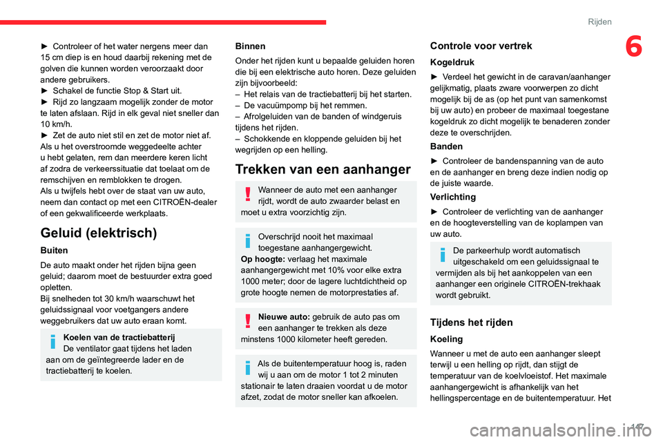 CITROEN JUMPER SPACETOURER 2021  Instructieboekjes (in Dutch) 147
Rijden
6► Controleer of het water nergens meer dan 
15   cm diep is en houd daarbij rekening met de 
golven die kunnen worden veroorzaakt door 
andere gebruikers.
►
 
Schakel de functie Stop &