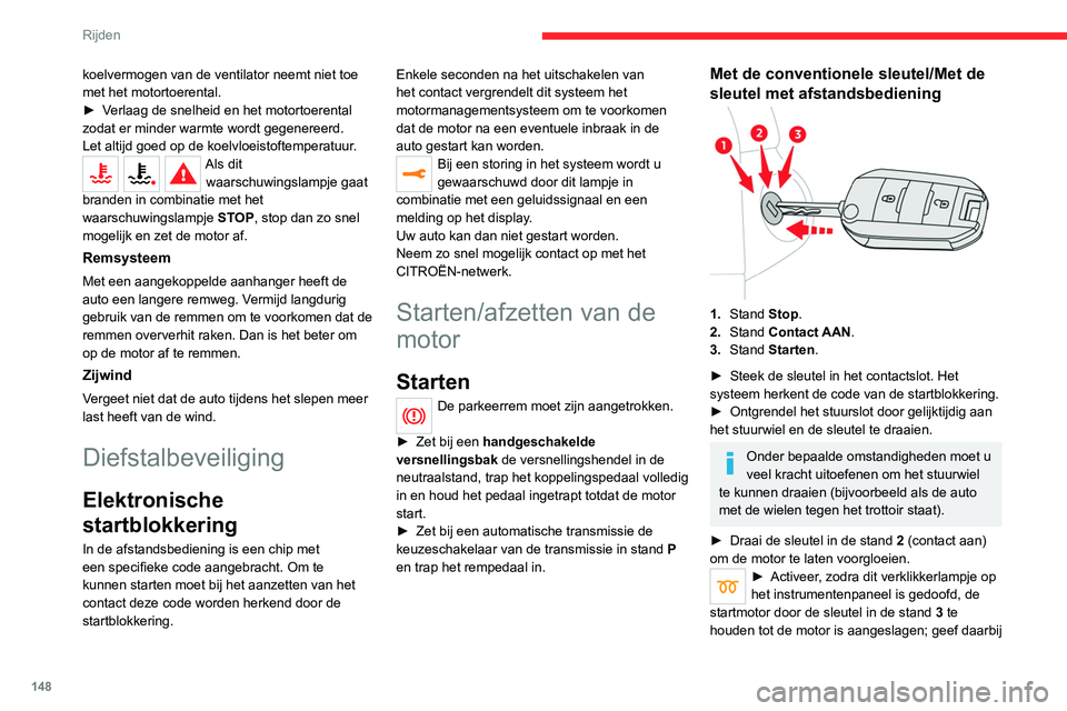 CITROEN JUMPER SPACETOURER 2021  Instructieboekjes (in Dutch) 148
Rijden
koelvermogen van de ventilator neemt niet toe 
met het motortoerental.
► 
V
 erlaag de snelheid en het motortoerental 
zodat er minder warmte wordt gegenereerd.
Let altijd goed op de koel