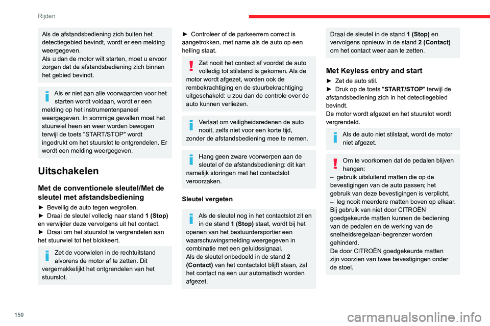 CITROEN JUMPER SPACETOURER 2021  Instructieboekjes (in Dutch) 150
Rijden
Als de afstandsbediening zich buiten het 
detectiegebied bevindt, wordt er een melding 
weergegeven.
Als u dan de motor wilt starten, moet u ervoor 
zorgen dat de afstandsbediening zich bin