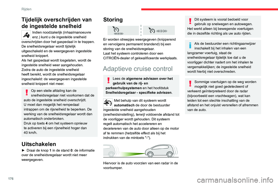 CITROEN JUMPER SPACETOURER 2021  Instructieboekjes (in Dutch) 176
Rijden
Tijdelijk overschrijden van 
de ingestelde snelheid
Indien noodzakelijk (inhaalmanoeuvre 
enz.) kunt u de ingestelde snelheid 
overschrijden door het gaspedaal in te trappen.
De snelheidsre