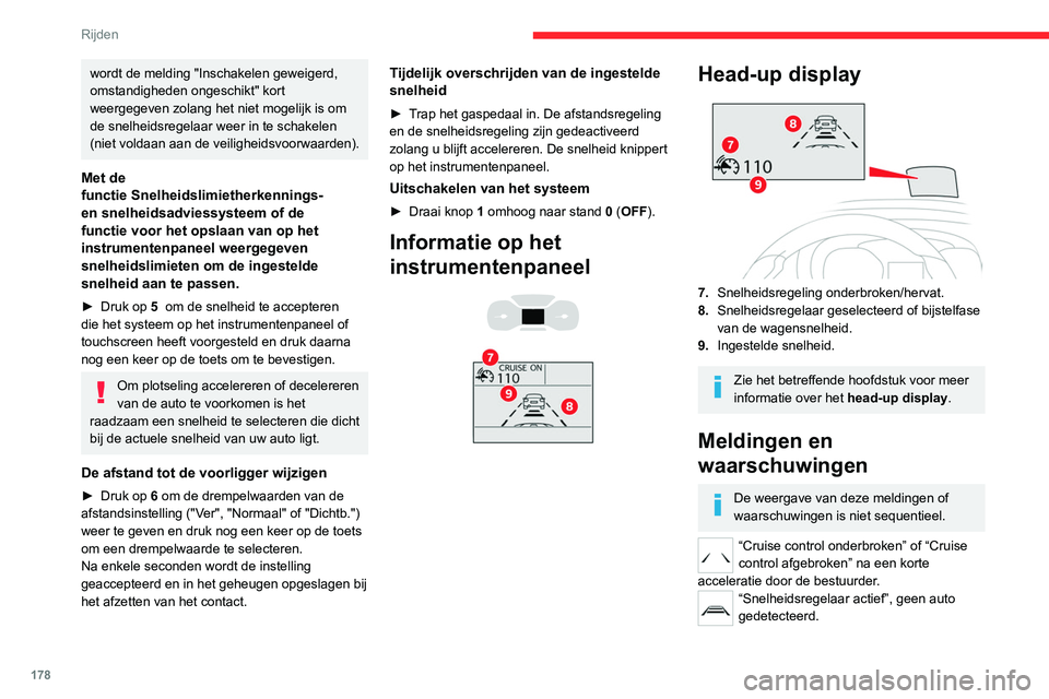 CITROEN JUMPER SPACETOURER 2021  Instructieboekjes (in Dutch) 178
Rijden
wordt de melding "Inschakelen geweigerd, 
omstandigheden ongeschikt" kort 
weergegeven zolang het niet mogelijk is om 
de snelheidsregelaar weer in te schakelen 
(niet voldaan aan d