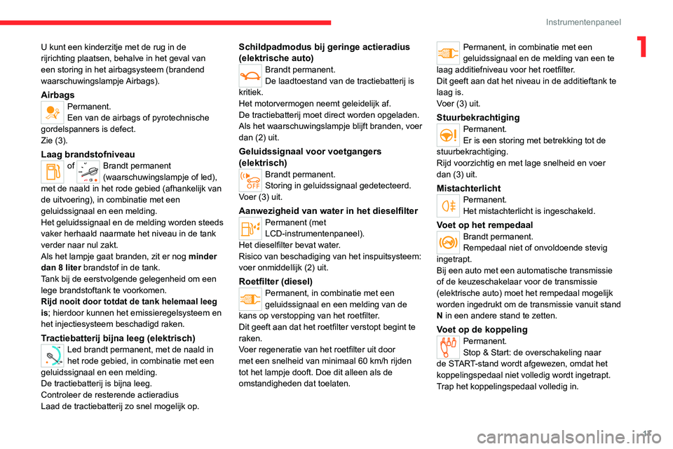 CITROEN JUMPER SPACETOURER 2021  Instructieboekjes (in Dutch) 17
Instrumentenpaneel
1U kunt een kinderzitje met de rug in de 
rijrichting plaatsen, behalve in het geval van 
een storing in het airbagsysteem (brandend 
waarschuwingslampje Airbags).
AirbagsPermane