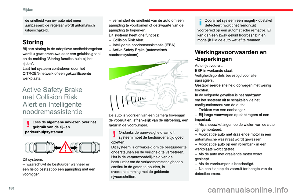 CITROEN JUMPER SPACETOURER 2021  Instructieboekjes (in Dutch) 180
Rijden
de snelheid van uw auto niet meer 
aanpassen: de regelaar wordt automatisch 
uitgeschakeld.
Storing
Bij een storing in de adaptieve snelheidsregelaar 
wordt u gewaarschuwd door een geluidss