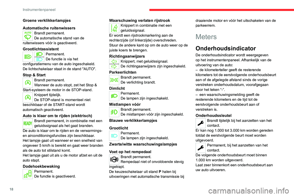 CITROEN JUMPER SPACETOURER 2021  Instructieboekjes (in Dutch) 18
Instrumentenpaneel
Groene verklikkerlampjes
Automatische ruitenwissers
Brandt permanent.
De automatische stand van de 
ruitenwissers vóór is geactiveerd.
GrootlichtassistentPermanent.
De functie 