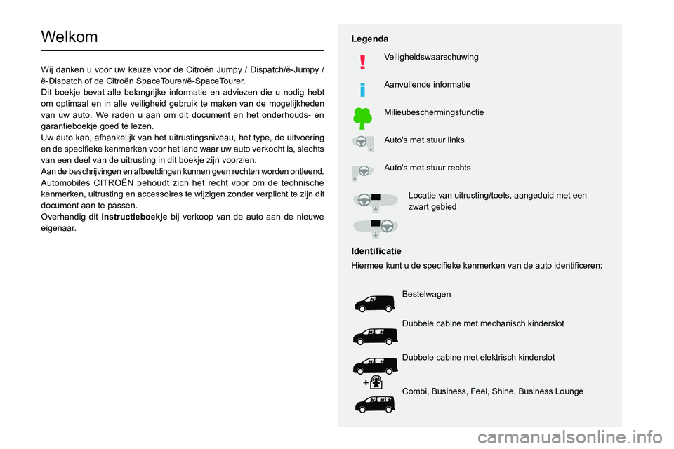 CITROEN JUMPER SPACETOURER 2021 Instructieboekjes (in Dutch)
Welkom
Wij danken u voor uw keuze voor de Citroën Jumpy / Dispatch/ë-Jumpy /
ë-Dispatch of de Citroën SpaceTourer/ë-SpaceTourer.
Dit boekje b CITROEN JUMPER SPACETOURER 2021 Instructieboekjes (in Dutch)
Welkom
Wij danken u voor uw keuze voor de Citroën Jumpy / Dispatch/ë-Jumpy /
ë-Dispatch of de Citroën SpaceTourer/ë-SpaceTourer.
Dit boekje b
