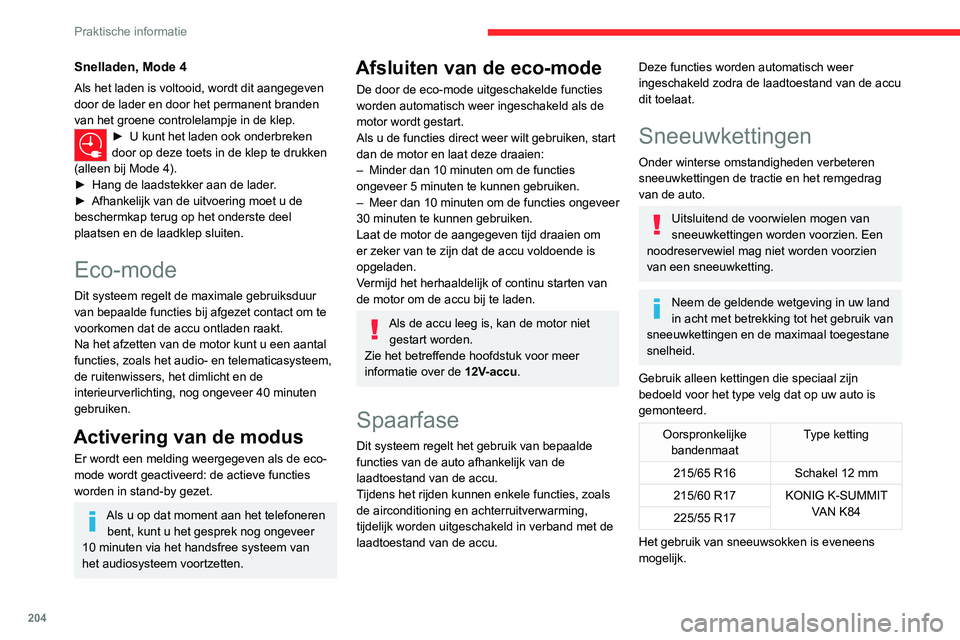 CITROEN JUMPER SPACETOURER 2021  Instructieboekjes (in Dutch) 204
Praktische informatie
Snelladen, Mode 4
Als het laden is voltooid, wordt dit aangegeven 
door de lader en door het permanent branden 
van het groene controlelampje in de klep.
► U kunt het laden