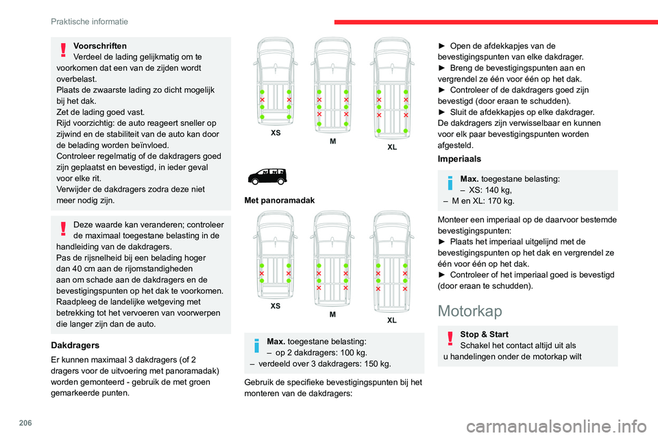 CITROEN JUMPER SPACETOURER 2021  Instructieboekjes (in Dutch) 206
Praktische informatie
Voorschriften
Verdeel de lading gelijkmatig om te 
voorkomen dat een van de zijden wordt 
overbelast.
Plaats de zwaarste lading zo dicht mogelijk 
bij het dak.
Zet de lading 