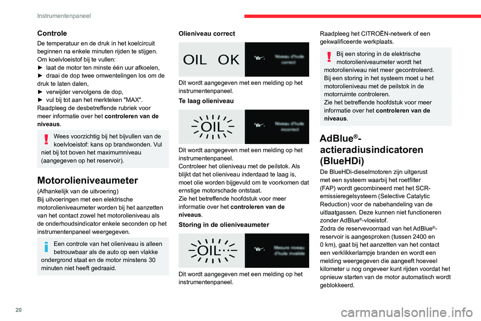 CITROEN JUMPER SPACETOURER 2021  Instructieboekjes (in Dutch) 20
Instrumentenpaneel
Het wettelijk verplichte 
startblokkeringssysteem wordt 
automatisch geactiveerd zodra het AdBlue
®-
reservoir leeg is. De motor kan weer worden 
gestart  nadat AdBlue
® is bij