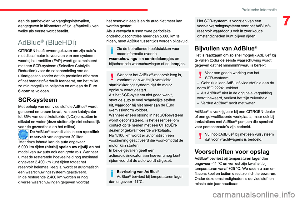 CITROEN JUMPER SPACETOURER 2021  Instructieboekjes (in Dutch) 213
Praktische informatie
7aan de aanbevolen vervangingsintervallen, 
aangegeven in kilometers of tijd, afhankelijk van 
welke als eerste wordt bereikt.
AdBlue® (BlueHDi)
CITROËN heeft ervoor gekoze