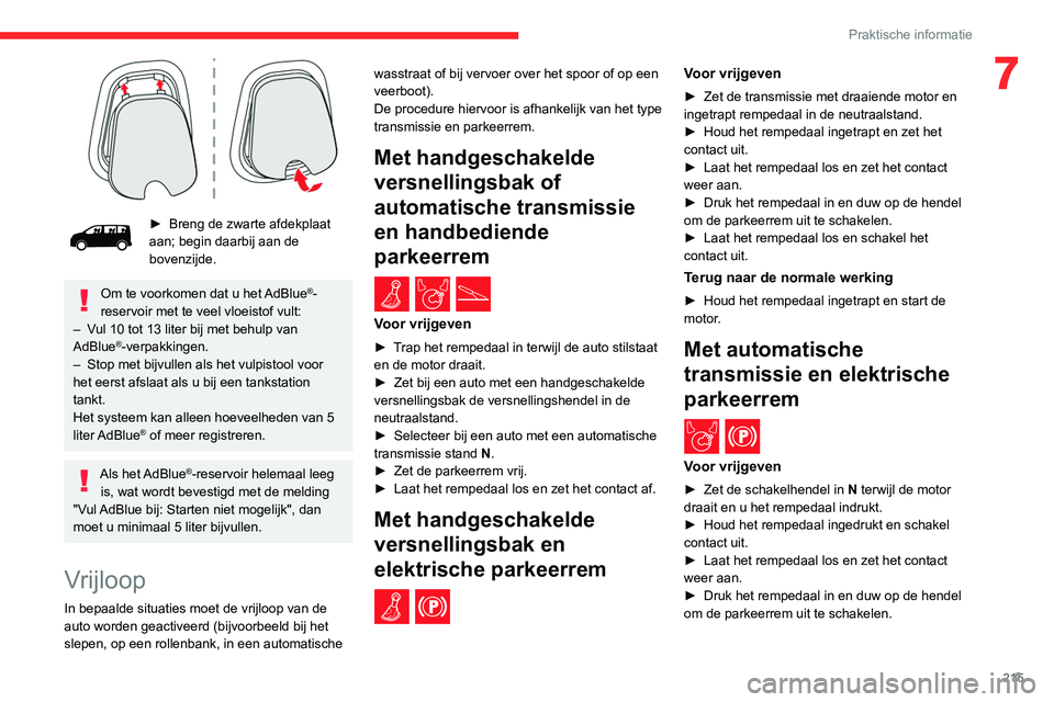 CITROEN JUMPER SPACETOURER 2021  Instructieboekjes (in Dutch) 215
Praktische informatie
7
 
► Breng de zwarte afdekplaat 
aan; begin daarbij aan de 
bovenzijde.
Om te voorkomen dat u het AdBlue®-
reservoir met te veel vloeistof vult:
–
 
V

ul 10 tot 13 lit