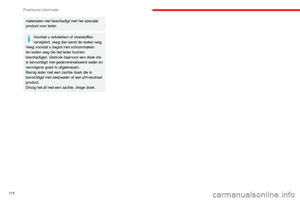 CITROEN JUMPER SPACETOURER 2021  Instructieboekjes (in Dutch) 218
Praktische informatie
materialen niet beschadigt met het speciale 
product voor leder.
Voordat u vetvlekken of vloeistoffen 
verwijdert, veeg dan eerst de resten weg.
Veeg voordat u begint met sch