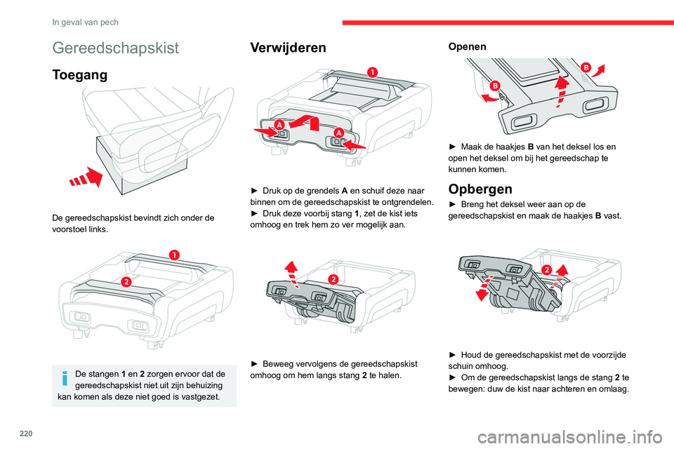 CITROEN JUMPER SPACETOURER 2021  Instructieboekjes (in Dutch) 220
In geval van pech
► Om de gereedschapskist langs de stang  1 
te bewegen: breng de gereedschapskist iets 
omhoog en dan helemaal naar achteren.
 
 
►  Als de gereedschapskist zich  helemaal in