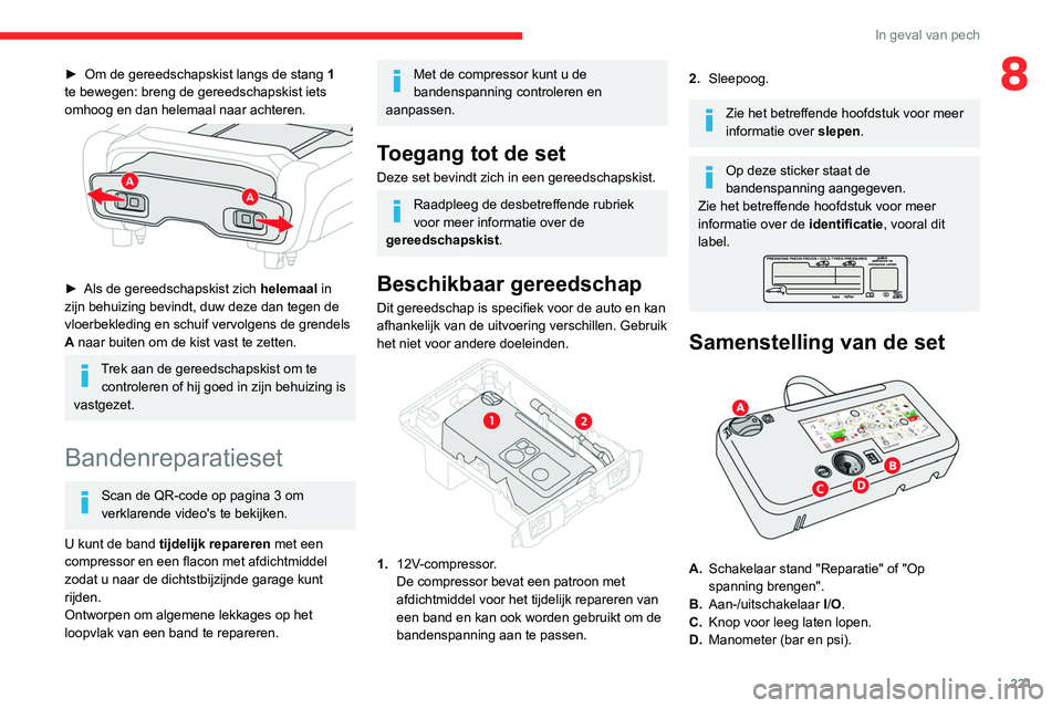 CITROEN JUMPER SPACETOURER 2021  Instructieboekjes (in Dutch) 221
In geval van pech
8► Om de gereedschapskist langs de stang 1  
te bewegen: breng de gereedschapskist iets 
omhoog en dan helemaal naar achteren.
 
 
► Als de gereedschapskist zich  helemaal  i